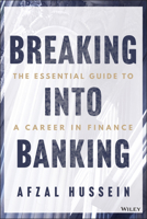 Breaking Into Banking: An Essential Guide to Finance Careers 1394305028 Book Cover
