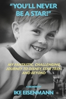 "You'll Never Be A Star!" My Fantastic, Challenging Journey to Disney, Star Trek and Beyond B0GX93YVJP Book Cover