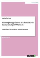 Schrumpfungsprozesse als Chance für die Raumplanung in Österreich: Auswirkungen auf Gesellschaft, Steuerung und Raum 3656290180 Book Cover