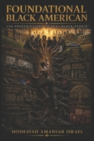 FOUNDATIONAL BLACK AMERICAN: The 140 Prescriptions to Heal Black People B0HFNQQC4M Book Cover