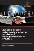 Zwiazek miedzy satysfakcja z pracy a wynikami i wynagrodzeniem w FMLHUD (Polish Edition) 6207819365 Book Cover