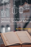 What Allah Said in the Quran about Jesus, Son of Mary 4743178479 Book Cover
