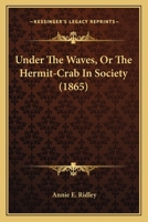 Under The Waves, Or The Hermit-Crab In Society 1437359620 Book Cover