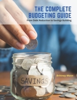 The Complete Budgeting Guide: From Debt Reduction to Savings Building B0C2S47L5M Book Cover