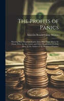 The Profits of Panics: Showing How Financial Storms Arise, Who Make Money by Them, Who Are the Losers, and Other Revelations of a City Man, by the Author of 'the Bubbles of Finance' 1021183415 Book Cover