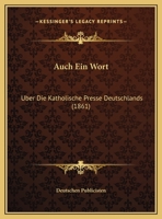 Auch Ein Wort: Uber Die Katholische Presse Deutschlands 1160306486 Book Cover