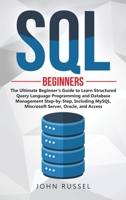 SQL: The Ultimate Beginner's Guide to Learn SQL Programming and Database Management Step-by-Step, Including MySql, Microsoft SQL Server, Oracle and Access 1913922456 Book Cover