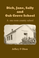 Dick, Jane, Sally, and Oak Grove School: A one room country school B0DS9YPJC7 Book Cover