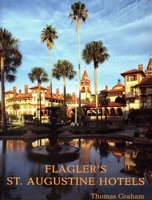 Flagler's St Augustine Hotels: The Ponce De Leon, the Alcazar, and the Casa Monica 1561643009 Book Cover