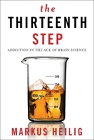 The Thirteenth Step: Addiction in the Age of Brain Science 0231172370 Book Cover