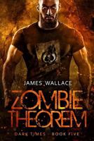 Zombie Theorem: Dark Times Book 5 1719181438 Book Cover