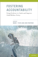 Fostering Accountability: Using Evidence to Guide and Improve Child Welfare Policy 0195321308 Book Cover