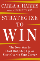 Strategize to Win: The New Way to Start Out, Step Up, or Start Over in Your Career 1594633053 Book Cover