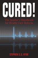 Cured!: The Insider's Handbook for Health Care Reform 0984055614 Book Cover