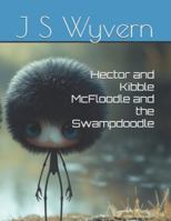 Hector and Kibble McFloodle and the Swampdoodle 1549680579 Book Cover
