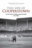 This Side of Cooperstown: An Oral History of Major League Baseball in the 1950s 087745521X Book Cover
