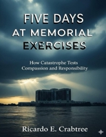 Five Days At Memorial Exercises: How Catastrophe Tests Compassion and Responsibility B0FSJF3FYY Book Cover