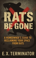 Rats Be Gone: A Homeowner’s Guide to Reclaiming Your Space from Rats B0FSQY39FZ Book Cover