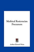 Mythical Rosicrucian Precursors 1417956526 Book Cover