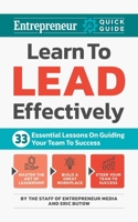 Learn to Lead Effectively: 33 Essential Lessons on Guiding Your Team to Success (Entrepreneur Quick Guide) 1642011789 Book Cover