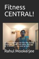 Fitness CENTRAL!: 51 evergreen fitness tips that ANY serious trainee will benefit from vastly. Once you go “0 Excuses” – you never go back! 1728789095 Book Cover