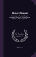 Memory Manual: Explaining, in Short and Simple Lessons, a System of ... Developing the Memory ... With an Appendix 1359077812 Book Cover