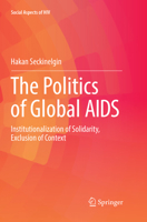 The Politics of Global AIDS: Institutionalization of Solidarity, Exclusion of Context 3319834193 Book Cover