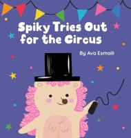 Spiky Tries Out for the Circus B0F7JWXJ3D Book Cover