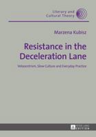 Resistance in the Deceleration Lane: Velocentrism, Slow Culture and Everyday Practice 3631655584 Book Cover