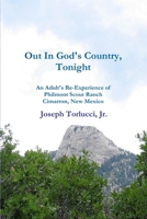Out In God's Country, Tonight - An Adult's Re-Experience of Philmont Scout Ranch, Cimarron, New Mexico 0557447801 Book Cover