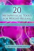 20 Metaphysical Tools for Weight-Release: Consciously Create Your Shape! 1548380474 Book Cover
