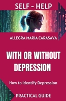 WITH OR WITHOUT DEPRESSION - How to Identify Depression - Practical Guide B0DZLM7T5F Book Cover