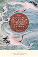 Inside Major East Asian Library Collections in North America, Volume 1 1802622349 Book Cover