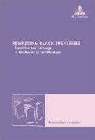 Rewriting Black Identities: Transition and Exchange in the Novels of Toni Morrison (Nouvelle Poetique Comparatiste - New Comparative Poetics) 9052011672 Book Cover