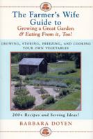 The Farmer's Wife Guide To Growing A Great Garden And Eating From It, Too!: Storing, Freezing, and Cooking Your Own Vegetables 0871319748 Book Cover