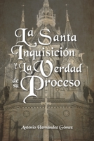 La Santa Inquisición y La Verdad de su Proceso 1637650396 Book Cover