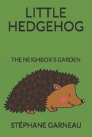 LITTLE HEDGEHOG: THE NEIGHBOR`S GARDEN B088LFRH7D Book Cover