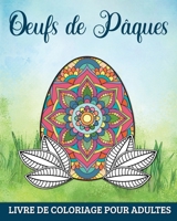 Oeufs de Pâques Livre de Coloriage pour Adultes: 60 Mandalas Relaxants et Anti-Stress (French Edition) B0CSPMKVF1 Book Cover