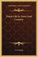 Dutch Life in Town and Country 1419117068 Book Cover