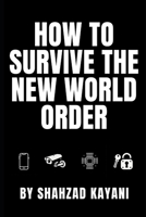 How to Survive the New World Order: A Prepper’s Guide to Self-Sufficiency, Privacy, and Thriving in a Controlled Society B0DZVZRSKG Book Cover