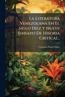 La Literatura Venezolana En El Siglo Diez Y Nueve (ensayo De Hisoria Critica)... 1275929761 Book Cover