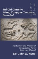 Tai Chi Classics Wang Zongyue Treatise Decoded: The Science and Practice of Manipulating Force Reference Manual B0DPJ67TWC Book Cover