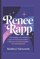 Renee Rapp: The Journey of a Rising Star on the Stage and Screen-A New Era in Entertainment and Empowerment B0DSJY4RMC Book Cover