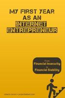 Entrepreneur: My First Year as an Internet Entrepreneur: From Financial Insecurity to Financial Stability 1523760311 Book Cover
