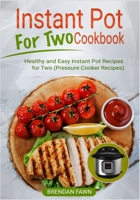 Instant Pot for Two Cookbook: Healthy and Easy Instant Pot Recipes for Two (Pressure Cooker Recipes) 1674844352 Book Cover