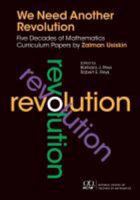 We Need Another Revolution: Five Decades of Mathematics Curriculum Papers 0873537602 Book Cover