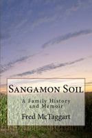 Sangamon Soil: A Family History and Memoir 1721993908 Book Cover