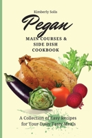 Pegan Main Courses and Side Dish Cookbook: A Collection of Easy Recipes for your Daily Tasty Meals 1802773657 Book Cover