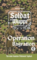 Soldat "Wuppi" – Operation Bagration (2) (SOLDAT WUPPI - Frontgeschichten aus dem Russlandfeldzug 1939-1945) (German Edition) B0GS9HNTJD Book Cover