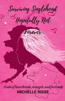Surviving Singlehood Hopefully Not Forever : A Tale of Heartbreak, Strength, and Fortitude null Book Cover